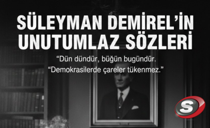 Türk Siyasetine Damga Vuran "Baba": Süleyman Demirel’in Unutulmaz Sözleri ve Çalkantılı Mirası
